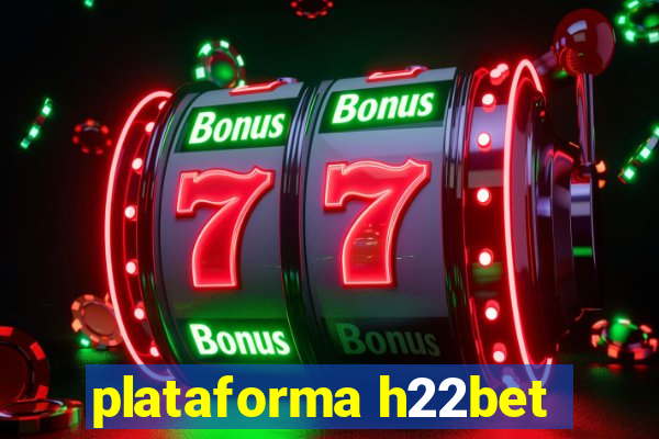 plataforma h22bet